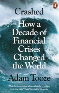 Crashed How a Decade of Financial Crises Changed the World  