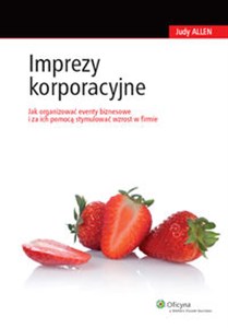 Imprezy korporacyjne Jak organizować eventy biznesowe i za ich pomocą stymulować wzrost w firmie pl online bookstore