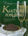 Kuchnia rosyjska Ponad 2000 przepisów zebranych ze wszystkich regionów Rosji - Inna Łukasik, Agnieszka Koroś