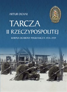 Tarcza II Rzeczypospolitej. Korpus Ochrony Pogranicza 1924–1939 pl online bookstore