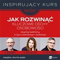 Jak rozwinąć kluczowe cechy osobowości abyś był spełniony w życiu zawodowym i osobistym - Opracowanie Zbiorowe