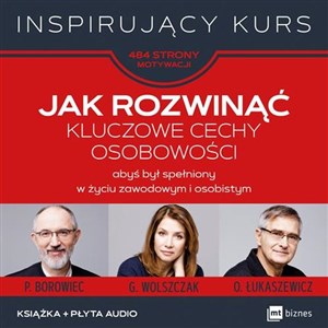 Jak rozwinąć kluczowe cechy osobowości abyś był spełniony w życiu zawodowym i osobistym  