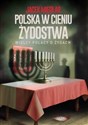 Polska w cieniu żydostwa. Wielcy Polacy o Żydach   