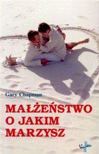 Małżeństwo o jakim marzysz  