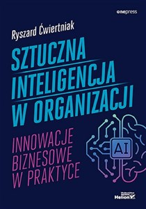 Sztuczna inteligencja w organizacji Innowacje biznesowe w praktyce pl online bookstore