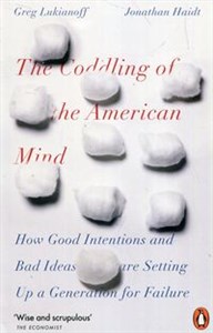 The Coddling of the American Mind How Good Intentions and Bad Ideas Are Setting Up a Generation for Failure online polish bookstore