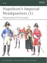 Napoleon’s Imperial Headquarters (1) Organization and Personnel - Ronald Pawly