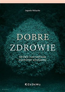 Dobre zdrowie Zdrowie z perspektywy psychologii pozytywnej in polish