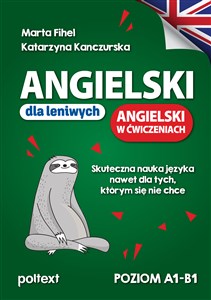 Angielski dla leniwych Angielski w ćwiczeniach Skuteczna nauka języka nawet dla tych, którym się nie chce 