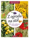 Z ogrodu na stół 60 roślin pięknych i smacznych - Roland Motte, Maryline Motte