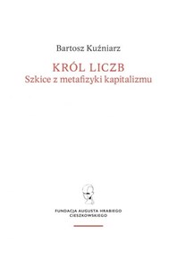 Król liczb Szkice z metafizyki kapitalizmu - Polish Bookstore USA