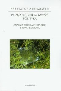 Poznanie, zbiorowość, polityka Analiza teorii aktora-sieci Bruno Latoura online polish bookstore