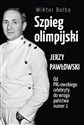 Szpieg olimpijski Jerzy Pawłowski od PRL-owskiego celebryty do wroga państwa nr 1 to buy in USA