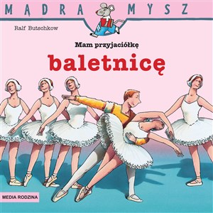 Mądra Mysz Mam przyjaciółkę baletnicę bookstore