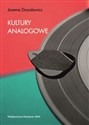 Kultury analogowe Jak uczyć się, pracować i przeżyć w cyfrowym świecie - Polish Bookstore USA