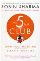 The 5 Am Club Own your morning elevate your life - Robin Sharma  