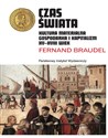 Czas świata Kultura materialna, gospodarka i kapitalizm XV-XVIII wiek - Fernand Braudel