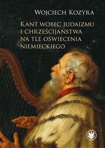 Kant wobec judaizmu i chrześcijaństwa na tle oświecenia niemieckiego  in polish