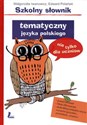 Szkolny słownik tematyczny języka polskiego nie tylko dla uczniów online polish bookstore