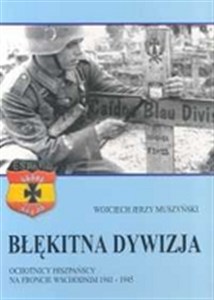 Błękitna dywizja Ochotnicy hiszpańscy na froncie wschodnim 1941-1945  