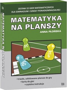 Matematyka na planszy Zestaw 22 gier matematycznych dla gimnazjum i szkoły ponadgimnazjalnej  