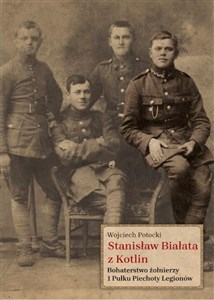 Stanisław Białata z Kotlin Bohaterstwo żołnierzy 1 Pułku Piechoty Legionów to buy in Canada