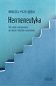 Hermeneutyka. Od sztuki interpretacji do teorii i filozofii rozumienia Polish bookstore