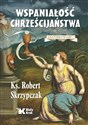 Wspaniałość chrześcijaństwa. Anatomia wiary 1  - Robert Skrzypczak books in polish