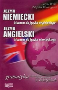 Język niemiecki kluczem do języka angielskiego Język angielski kluczem do języka niemieckiego Gramatyka konfrontatywna niemiecko-angielska w ćwiczeniach  