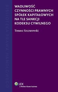 Wadliwość czynności prawnych spółek kapitałowych na tle sankcji kodeksu cywilnego Polish Books Canada