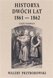 Historya dwóch lat 1861-1862 Część pierwsza Polish Books Canada