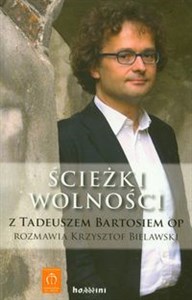 Ścieżki wolności Z Tadeuszem Bartosiem OP rozmawia Krzysztof Bielawski in polish