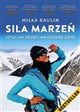 Siła Marzeń czyli jak zdobyłam Koronę Ziemi  - Miłka Raulin  