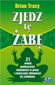 Zjedz tę żabę 21 metod podnoszenia wydajności w pracy i zwalczania skłonności do zwlekania polish books in canada