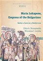 Maria Lekapene Empress of the Bulgarians Neither a Saint nor Malefactress in polish