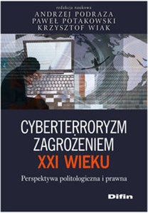 Cyberterroryzm zagrożeniem XXI wieku Perspektywa politologiczna i prawna Polish Books Canada