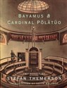 Bayamus & Cardinal Polatuo Two Novels - 