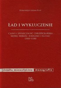 Ład i wykluczenie Cluny i społeczność chrześcijańska wobec herezji, judaizmu i islamu 1000-1150  