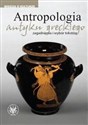Antropologia antyku greckiego zagadnienia i wybór tekstów - Opracowanie Zbiorowe