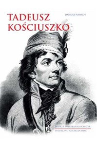 Tadeusz Kościuszko Polski i amerykański bohater polish books in canada