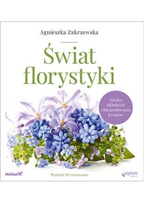 Świat florystyki Sztuka układania i fotografowania kwiatów online polish bookstore