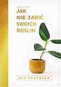 Jak nie zabić swoich roślin - Nik Southern