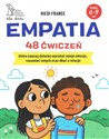 Empatia 48 ćwiczeń, które nauczą dziecko wyrażać swoje emocje, rozumieć innych i dbać o relacje - France Hiedi