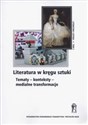 Literatura w kręgu sztuki Tematy - konteksty - miedialne transformacje  