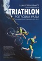 Triathlon Potrójna pasja Od pierwszego treningu do mety online polish bookstore