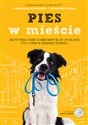 Pies w mieście. Jak wypracować dobre nawyki, by spokojnie żyć z psem w miejskiej dżungli - Magdalena Horodyska, Katarzyna Migdał