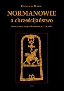 Normanowie a chrześcijaństwo Recepcja nowej wiary w Skandynawii w IX/X w. chicago polish bookstore