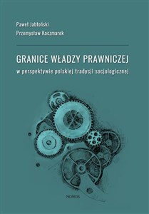 Granice władzy prawniczej w perspektywie polskiej tradycji socjologicznej buy polish books in Usa
