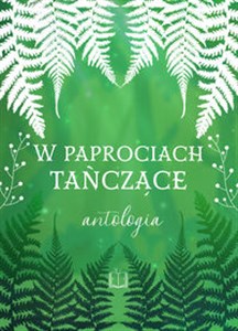 W paprociach tańczące. Antologia letnia  