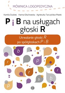 P i B na usługach głoski R Utrwalanie głoski R po spółgłoskach P i B online polish bookstore